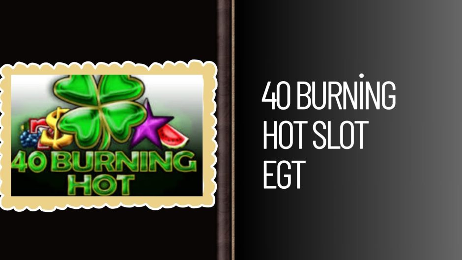 40 Burning Hot Slot Egt