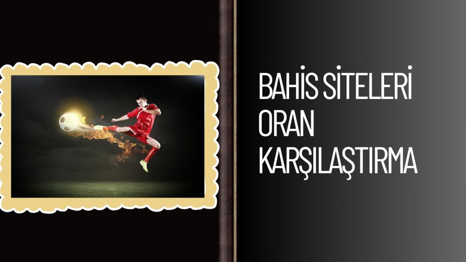 Bahis Siteleri Oran Karşılaştırma