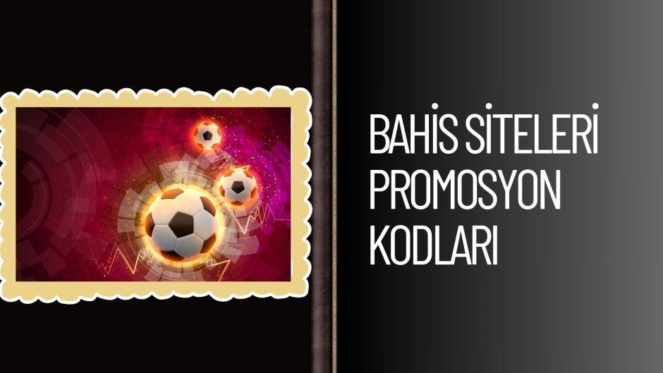 Bahis Siteleri Promosyon Kodları